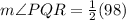 m \angle PQR=\frac{1}{2}(98)