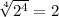 \sqrt[4]{2^4}=2