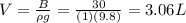 V=\frac{B}{\rho g}=\frac{30}{(1)(9.8)}=3.06 L