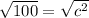 \sqrt{100} = \sqrt{c^{2} }