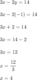 3x-2y = 14\\\\3x - 2(-1)= 14\\\\3x +2 = 14\\\\3x = 14 -2\\\\3x = 12\\\\x = \dfrac{12}{3}\\\\x = 4