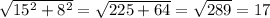 \sqrt{15^2+8^2} =\sqrt{225+64} =\sqrt{289} =17