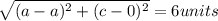 \sqrt{(a-a)^{2}+ (c-0)^{2}  } = 6units