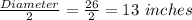 \frac{Diameter}{2} =\frac{26}{2} =13\ inches