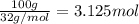 \frac{100 g}{32 g/mol}=3.125 mol