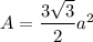 A =\dfrac{3\sqrt{3}}{2}a^2