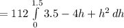 =112\int\limits^{1.5}_0 {3.5-4h + h^2} \, dh