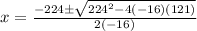 x=\frac{-224\pm\sqrt{224^2-4(-16)(121)}}{2(-16)}