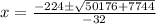x=\frac{-224\pm\sqrt{50176+7744}}{-32}