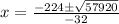 x=\frac{-224\pm\sqrt{57920}}{-32}
