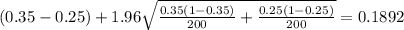 (0.35-0.25) + 1.96 \sqrt{\frac{0.35(1-0.35)}{200} +\frac{0.25(1-0.25)}{200}}=0.1892