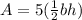 A=5(\frac{1}{2}bh)