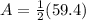 A=\frac{1}{2}(59.4)