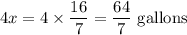 4x = 4\times  \dfrac{16}{7} = \dfrac{64}{7}\text{ gallons}