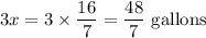 3x = 3\times  \dfrac{16}{7} = \dfrac{48}{7}\text{ gallons}
