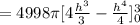 =4998\pi [4\frac{h^3}{3}-\frac{h^4}{4}]_0^3