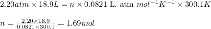 2.20atm\times 18.9L=n\times 0.0821\text{ L. atm }mol^{-1}K^{-1}\times 300.1K\\\\n=\frac{2.20\times 18.9}{0.0821\times 300.1}=1.69mol