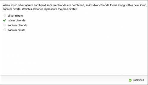 When liquid silver nitrate and liquid sodium chloride are combined, solid silver chloride forms alon