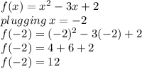f(x) = x^2-3x+2 \\ plugging \: x =  - 2 \\ f( - 2) = ( - 2)^2-3( - 2)+2 \\ f( - 2) =4 + 6+2 \\  f( - 2) =12 \\