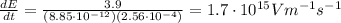 \frac{dE}{dt}=\frac{3.9}{(8.85\cdot 10^{-12})(2.56\cdot 10^{-4})}=1.7\cdot 10^{15} V m^{-1} s^{-1}