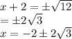 x +2 = \pm\sqrt{12} \\= \pm2\sqrt{3} \\x = - 2\pm2\sqrt{3}