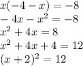 x(-4-x) = -8\\-4x -x^2 = -8 \\ x^2 +4x = 8 \\ x^2 +4x +4 = 12\\ (x +2)^2 = 12\\