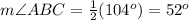 m\angle ABC=\frac{1}{2}(104^o)=52^o