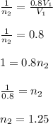 \frac{1}{n_{2}}=\frac{0.8V_{1}}{V_{1}} \\\\\frac{1}{n_{2}}=0.8\\\\ 1=0.8n_{2}\\\\\frac{1}{0.8}=n_{2}\\\\ n_{2}=1.25