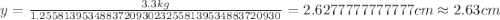 y=\frac {3.3 kg}{1.2558139534883720930232558139534883720930}=2.6277777777777 cm\approx 2.63 cm