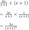 \frac{3x}{x + 1}  \div (x + 1) \\  \\  =  \frac{3x}{x + 1}  \times   \frac{1}{(x + 1) }  \\  \\  =  \frac{3x}{ {(x + 1)}^{2} }