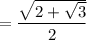 $=\frac{\sqrt{2+\sqrt{3}}}{2}