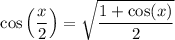 $\cos \left(\frac{x}{2}\right)=\sqrt{\frac{1+\cos (x)}{2}}