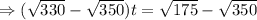 \Rightarrow (\sqrt{330}-\sqrt{350} ) t=\sqrt{175}-\sqrt{350}