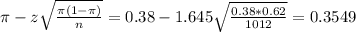 \pi - z\sqrt{\frac{\pi(1-\pi)}{n}} = 0.38 - 1.645\sqrt{\frac{0.38*0.62}{1012}} = 0.3549