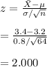 z=\frac{\bar X -\mu}{\sigma/\sqrt{n}}\\\\=\frac{3.4-3.2}{0.8/\sqrt{64}}\\\\=2.000