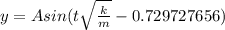 y = A sin (t\sqrt\frac{k}{m} - 0.729727656)