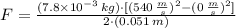 F = \frac{(7.8\times 10^{-3}\,kg)\cdot [(540\,\frac{m}{s} )^{2}-(0\,\frac{m}{s} )^{2}]}{2\cdot (0.051\,m)}