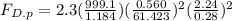 F_{D.p} =2.3(\frac{999.1 }{1.184} )( \frac{0.560 }{61.423 })^2  ( \frac{2.24 }{0.28})^2\\