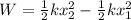 W = \frac{1}{2}kx_2^2 - \frac{1}{2}kx_1^2
