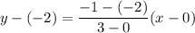\displaystyle y-(-2)=\frac{-1-(-2)}{3-0}(x-0)