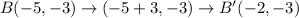 B(-5,-3)\rightarrow (-5+3,-3)\rightarrow B'(-2,-3)