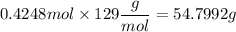 0.4248mol\times 129\dfrac{g}{mol}=54.7992g