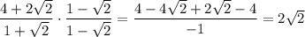\dfrac{4+2\sqrt{2}}{1+\sqrt{2}}\cdot\dfrac{1-\sqrt{2}}{1-\sqrt{2}}=\dfrac{4-4\sqrt{2}+2\sqrt{2}-4}{-1} = 2\sqrt{2}