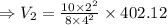 \Rightarrow  {V_2}=\frac{10\times 2^2}{8\times 4^2}\times {402.12}