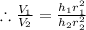 \therefore \frac{V_1}{V_2}=\frac{h_1r_1^2}{h_2r_2^2}