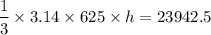 $\frac{1}{3} \times 3.14 \times 625\times h=23942.5