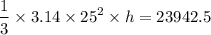 $\frac{1}{3} \times 3.14 \times 25^2\times h=23942.5