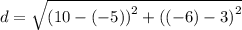 d=\sqrt{\left(10-\left(-5\right)\right)^2+\left(\left(-6\right)-3\right)^2}