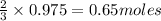 \frac{2}{3}\times 0.975=0.65moles