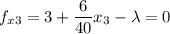 \displaystyle f_{x3}=3+\frac{6}{40}x_3-\lambda=0